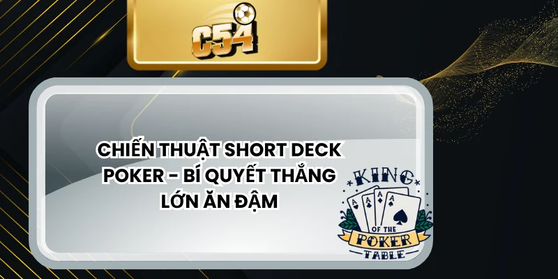 Chiến thuật Short Deck Poker